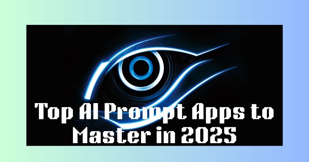 Top AI Prompt Apps To Master in 2025