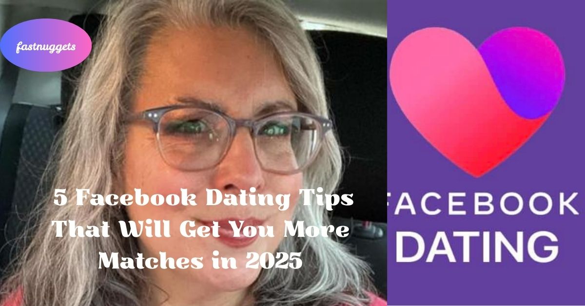 5 Facebook Dating Tips That Will Get You More Matches in 2025