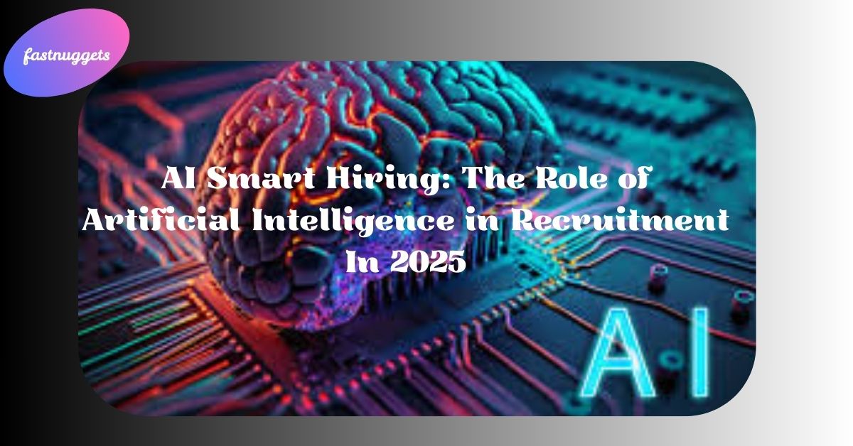AI Smart Hiring: The Role of Artificial Intelligence in Recruitment In  2025