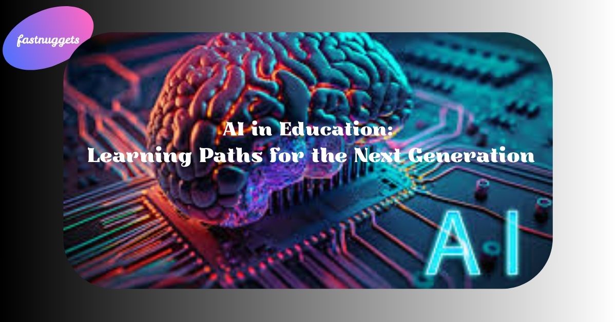 AI in Education: Learning Paths for the Next Generation