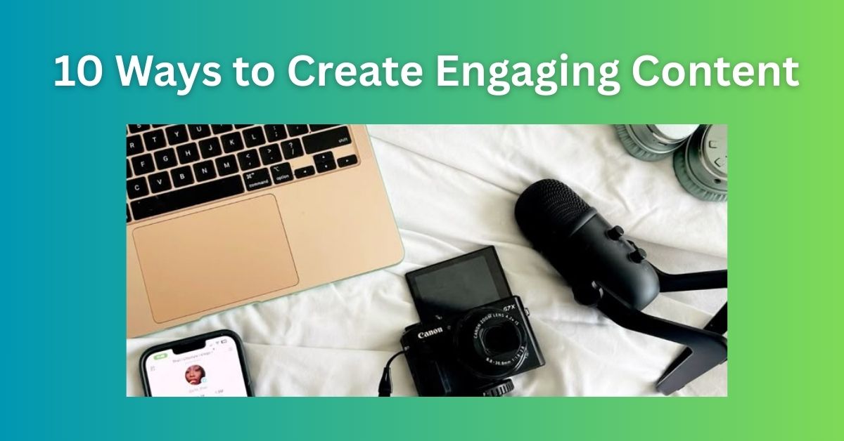 10 Ways to Create Engaging Content