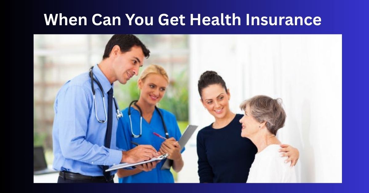 When Can You Get Health Insurance 