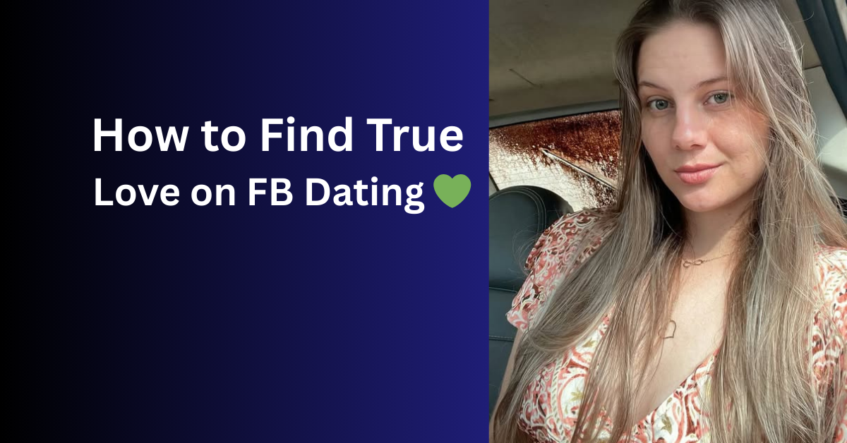 Facebook Dating: How to Find True Love on FB Dating 💚