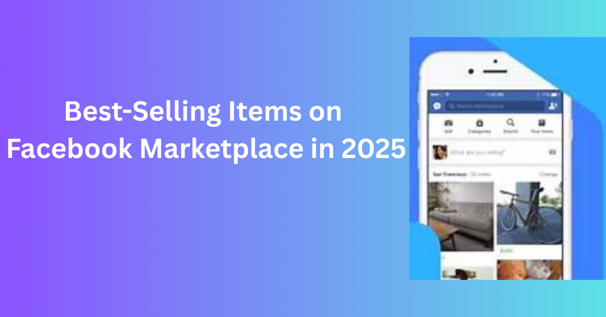 7 Best-Selling Items on Facebook Marketplace in 2025