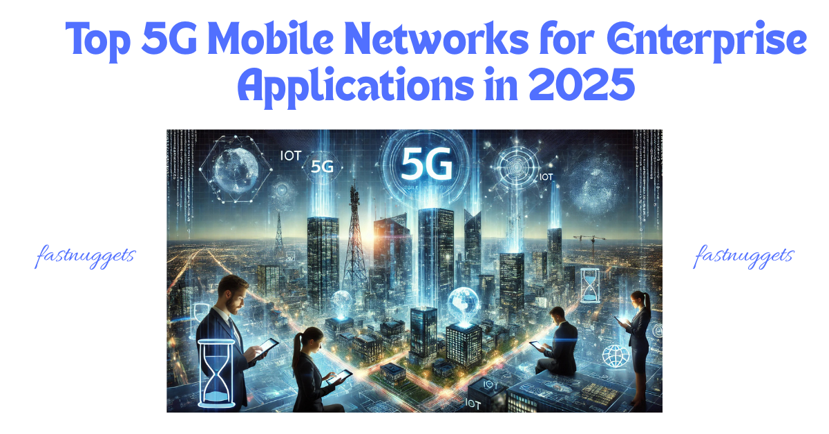 Top 5G Mobile Networks for Enterprise Applications in 2025