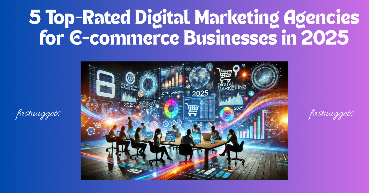5 Top-Rated Digital Marketing Agencies for E-commerce Businesses in 2025: Driving Success Through Innovation
