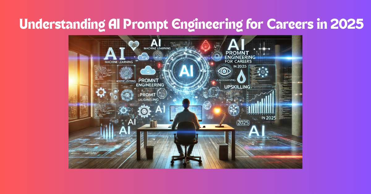 Understanding AI Prompt Engineering for Careers in 2025