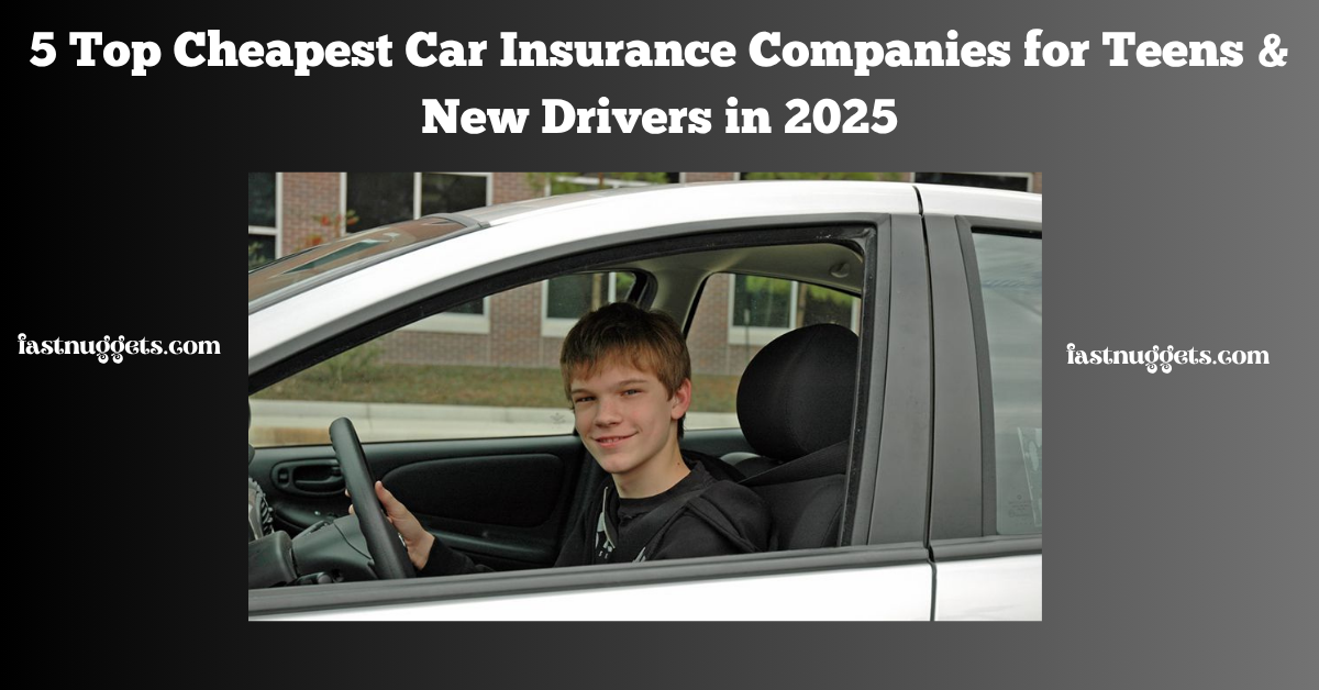 5 Top Cheapest Car Insurance For Teens & New Drivers in 2025