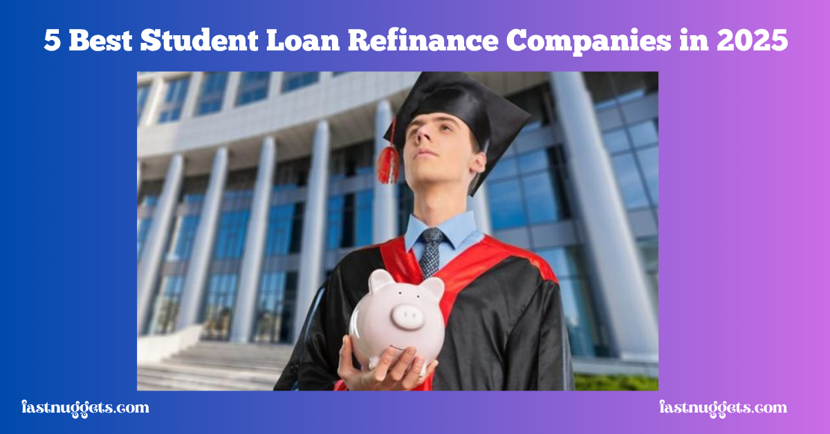 5 Best Student Loan Refinance Companies in 2025